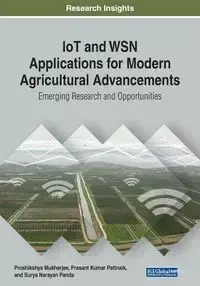 IoT and WSN Applications for Modern Agricultural Advancements - Mukherjee Proshikshya
