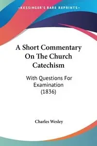 A Short Commentary On The Church Catechism - Wesley Charles