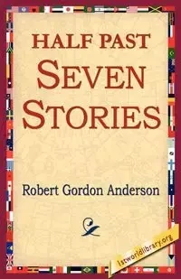 Half Past Seven Stories - Anderson Robert Gordon