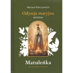 Matuleńka /Iliada maryjna Tom 2. Wiosna - Wacław Pokrzywnicki