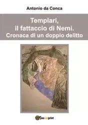 Templari, il fattaccio di Nemi. Cronaca di un doppio delitto. - Antonio da Conca