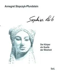 Sophias Leib - Stopczyk-Pfundstein Annegret
