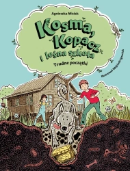 Trudne początki. Kosma, Kopacz i leśna szkoła - Agnieszka Misiak