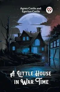 A Little House in War Time - Agnes Castle