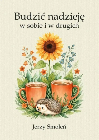 Budzić nadzieję w sobie i w drugich - Jerzy Smoleń