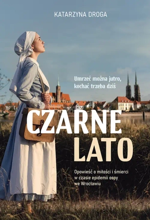 Czarne lato. Opowieść o miłości i śmierci... - Katarzyna Droga