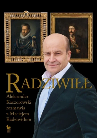 Radziwiłł. Aleksander Kaczorowski rozmawia... - Maciej Radziwiłł, Aleksander Kaczorowski