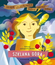 Szklana Góra. Baśnie nie dość znane. - Roksana Jędrzejewska-Wróbel, Marianna Oklejak