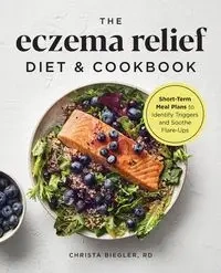 The Eczema Relief Diet & Cookbook - Christa Biegler