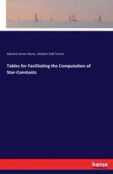 Tables for Facilitating the Computation of Star-Constants - Edward James Stone