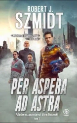 Pola dawno zapomnianych bitew T.1 Per aspera ad.. - Szmidt Robert J.