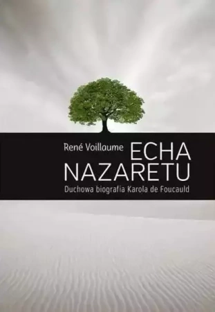 Echa Nazaretu. Duchowa biografia Karola de Foucaul - Voillaume Ren
