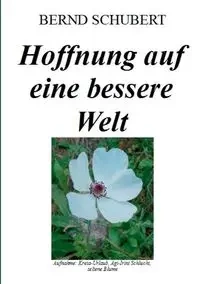 Hoffnung auf eine bessere Welt - Schubert Bernd