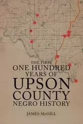The First One Hundred Years of Upson County Negro History - James McGill