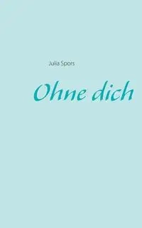 Ohne dich - Julia Spors