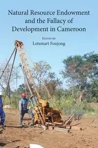 Natural Resource Endowment and the Fallacy of Development in Cameroon - Fonjong Lotsmart
