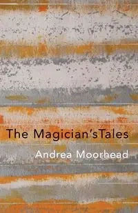 The Magician's Tales - Andrea Moorhead