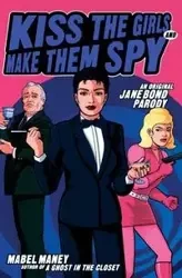 Kiss the Girls and Make Them Spy - Mabel Maney