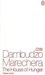 The House of Hunger - Marechera Dambudzo