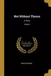 Not Without Thorns - Graham Ennis