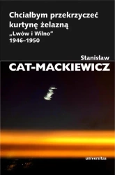 Chciałbym przekrzyczeć kurtynę żelazną w.2023 - Stanisław Cat-Mackiewicz