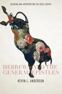 Hebrews and the General Epistles - Anderson Kevin