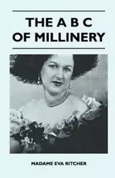 The A B C Of Millinery - Eva Madame Ritcher