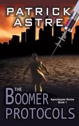 The Boomer Protocols (The Apocalypse Series, Book 1) - Patrick Astre