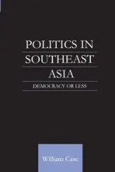 Politics in Southeast Asia - William Case
