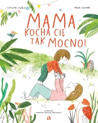 Mama kocha cię tak mocno! - Capucine Lewalle, Maud Legrand