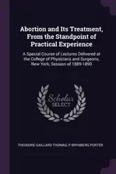 Abortion and Its Treatment, From the Standpoint of Practical Experience - Thomas Theodore Gaillard