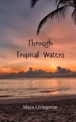 Through Tropical Waters - Maya Livingston