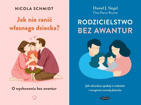 PAK Rodzicielstwo bez awantur + Jak nie ranić własnego dziecka - Daniel Siegel, Tina Payne-Bryson, Anna Dorota Cza