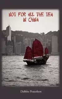 Not for All the Tea in China - Debbie Pozzobon