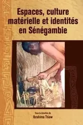 Espaces, culture materielle et identites en Senegambie - Thiaw Ibrahima