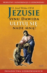 Jezusie, synu Dawida, ulituj się nade mną. Modlitwy, medytacje, świadectwa ludzi uzdrowionych wyd. 2024 - Józef Witko