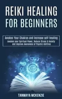 Reiki Healing for Beginners - McKenzie Tanmaya