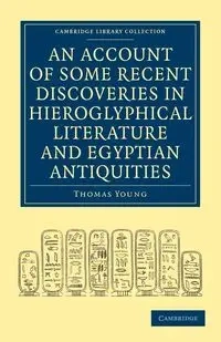 An  Account of Some Recent Discoveries in Hieroglyphical Literature and Egyptian Antiquities - Thomas Young