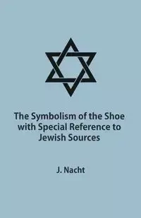 The Symbolism of the Shoe with Special Reference to Jewish Sources - Jacob Nacht
