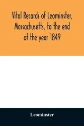 Vital records of Leominster, Massachusetts, to the end of the year 1849 - Leominster