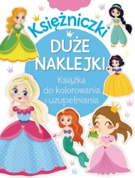 Księżniczki. Duże naklejki. Książka do kolorowania i uzupełniania - zbiorowa praca