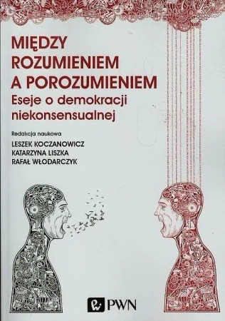Między rozumieniem a porozumieniem. Eseje o ... - Koczanowicz Leszek, Liszka Katarzyna, Włodarczyk Rafał