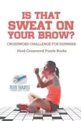 Is That Sweat on Your Brow? | Hard Crossword Puzzle Books | Crossword Challenge for Dummies - Puzzle Therapist
