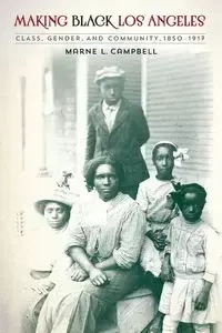 Making Black Los Angeles - Campbell Marne L.
