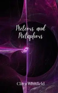 Meteors and Metaphors - Clara Whitfield