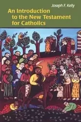 An Introduction to the New Testament for Catholics - Kelly Joseph F