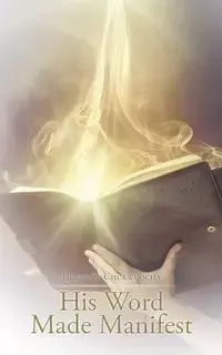 His Word Made Manifest - Jaclyn O. Chukwuocha