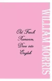 Old French Romances - Morris William
