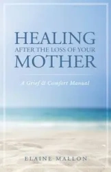 Healing After the Loss of Your Mother - Elaine Mallon