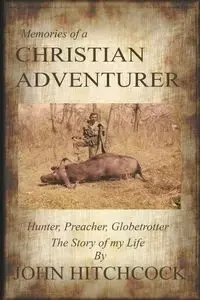 Memories of a Christian Adventurer - John Hitchcock
